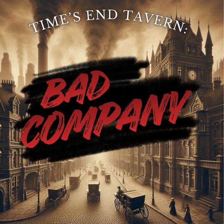 cover art for Time's End Tavern: Bad Company - Episode 21