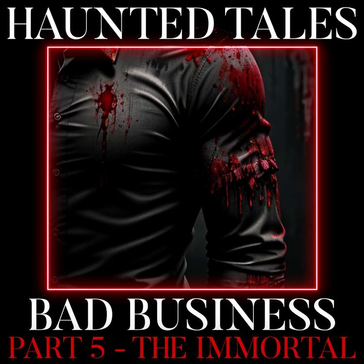 cover art for Bad Business | Part 5 - The Immortal