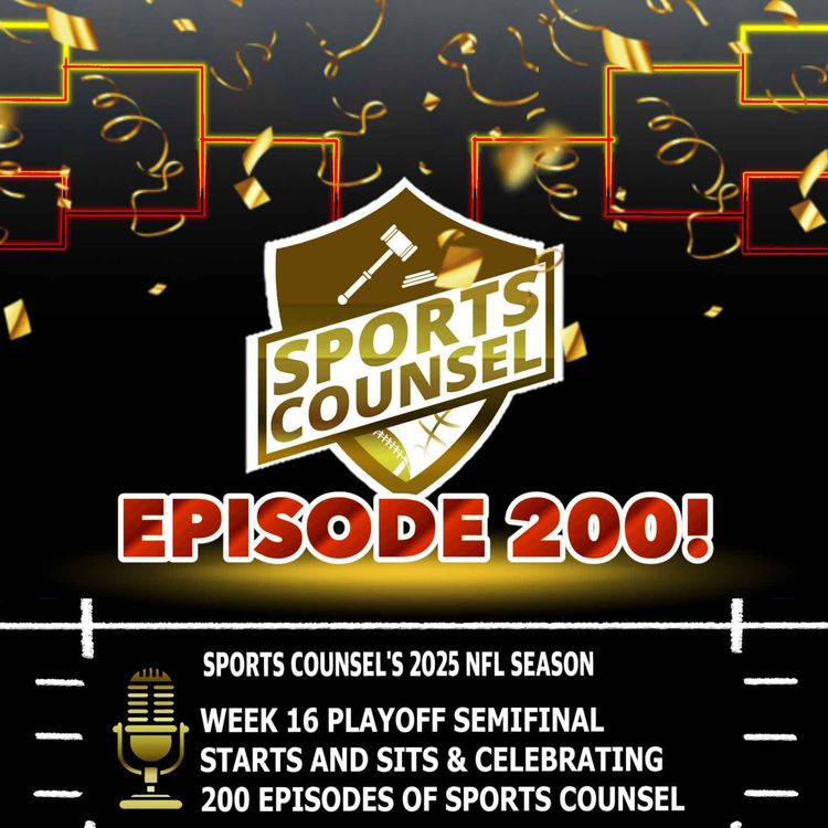 cover art for Episode 200! Week 16 Playoff Semifinal Starts and Sits and Celebrating 200 Episodes of Sports Counsel