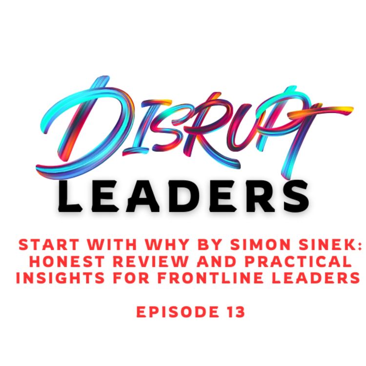 cover art for Start with Why by Simon Sinek: Honest Review and Practical Insights For Frontline Leaders 