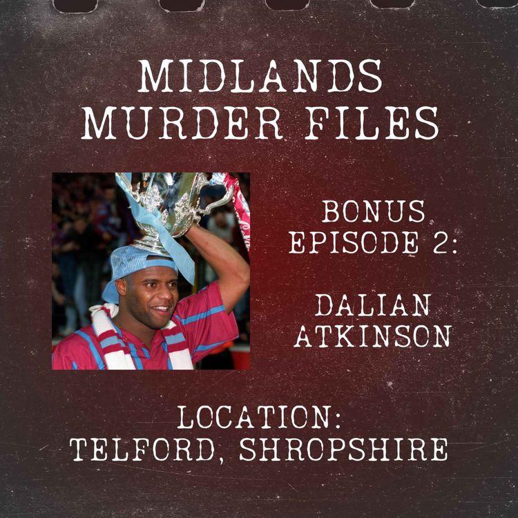 cover art for Bonus Episode 2 - Dalian Atkinson (Telford, Shropshire, 2016)