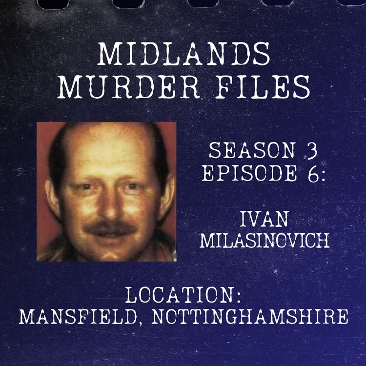 cover art for Series 3 Episode 6 - Ivan Milasinovich (Mansfield, Nottinghamshire, 1996) 