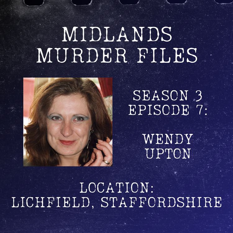 cover art for Series 3 Episode 7 - Wendy Upton (Lichfield, Staffordshire, 1998)