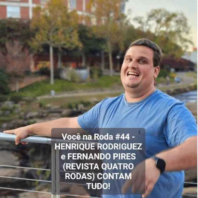 cover art for Você na Roda #44 - HENRIQUE RODRIGUEZ e FERNANDO PIRES (REVISTA QUATRO RODAS) CONTAM TUDO!