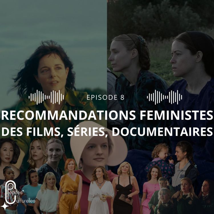 cover art for #8 - Recommandations de films, séries et documentaires féministes : entre dénonciation des conditions des femmes, émancipation, sororité et patriarcat avec Barbara, Pauline et Romane