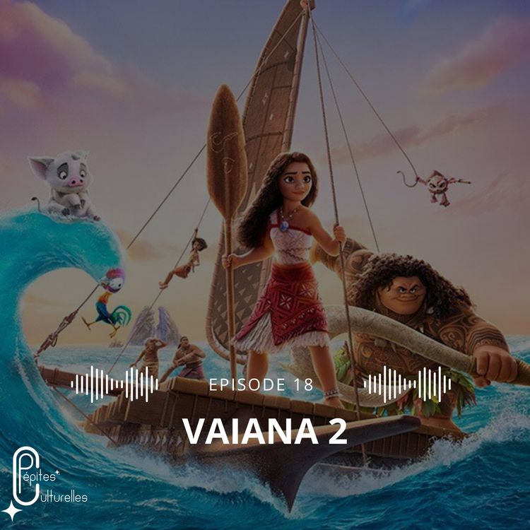 cover art for #18 - Vaiana 2, est-ce vraiment une bonne suite ? Debrief avec Célia