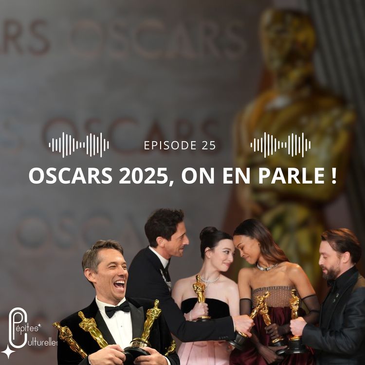 cover art for #25 - Les Oscars 2025, entre polémiques et grosses surprises, qu'est-ce qu'on en pense ?