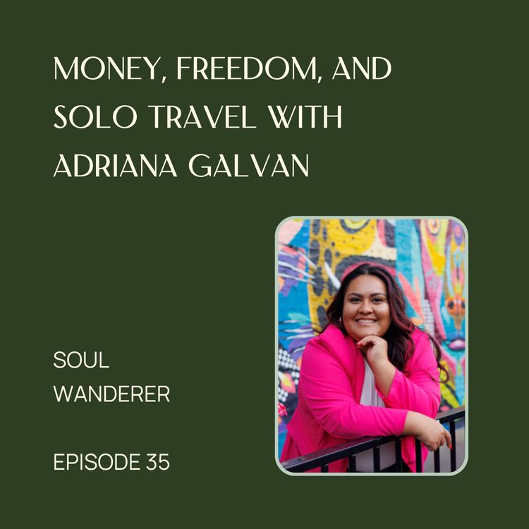 cover art for 35. Money, Freedom, and Solo Travel with Adriana Galvan 