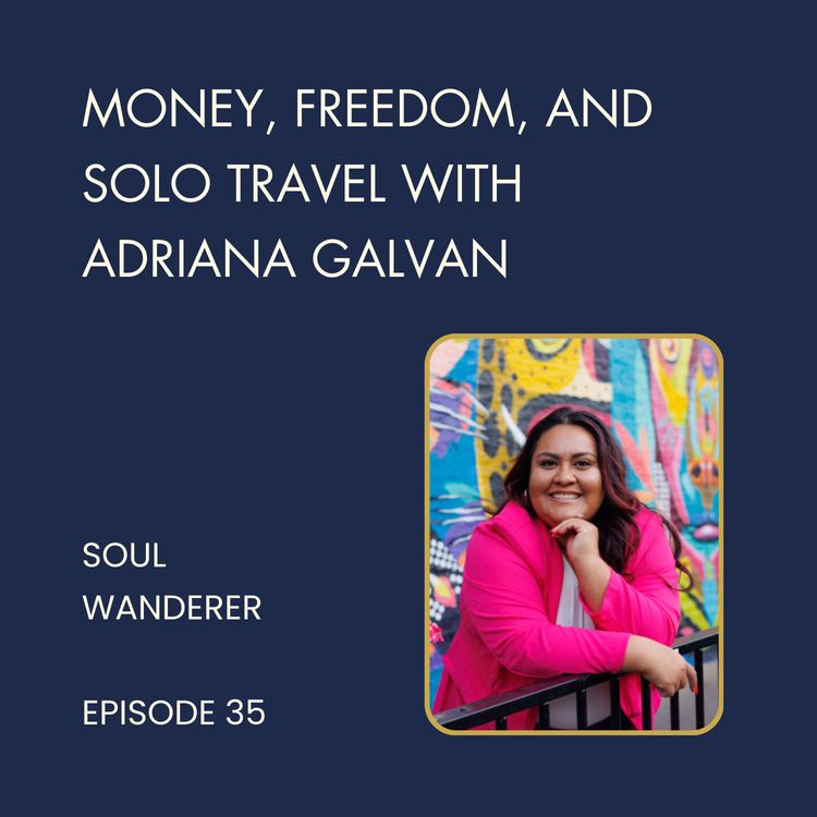 cover art for 35. Money, Freedom, and Solo Travel with Adriana Galvan 