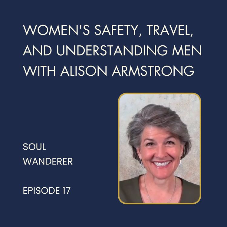 cover art for 17. Women's Safety, Travel, and Understanding Men with Alison Armstrong