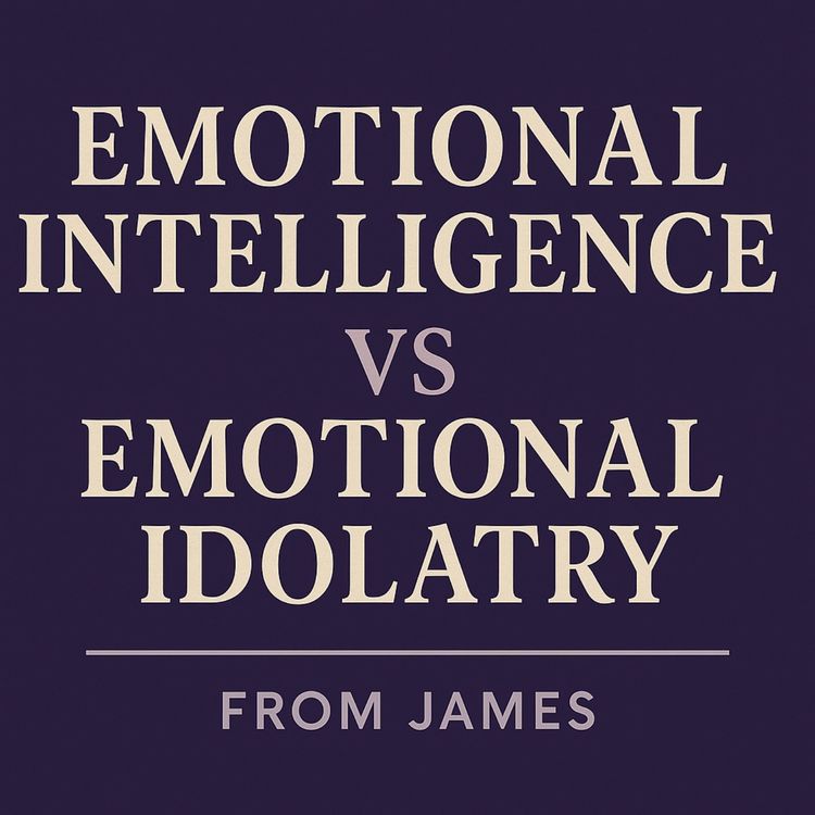cover art for Emotional Intelligence vs Emotional Idolatry from James