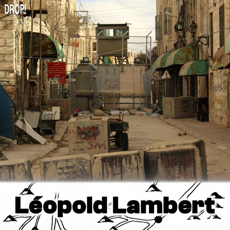 cover art for Léopold Lambert “Architectualiser la politique” — Rédacteur en chef de The Funambulist