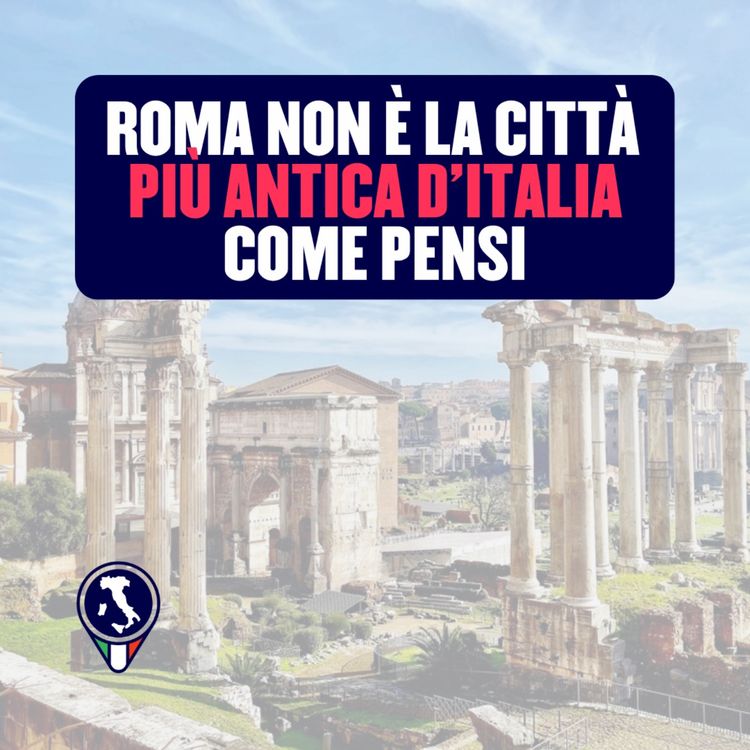 cover art for #119 - Roma non è la città più antica d'Italia come pensi