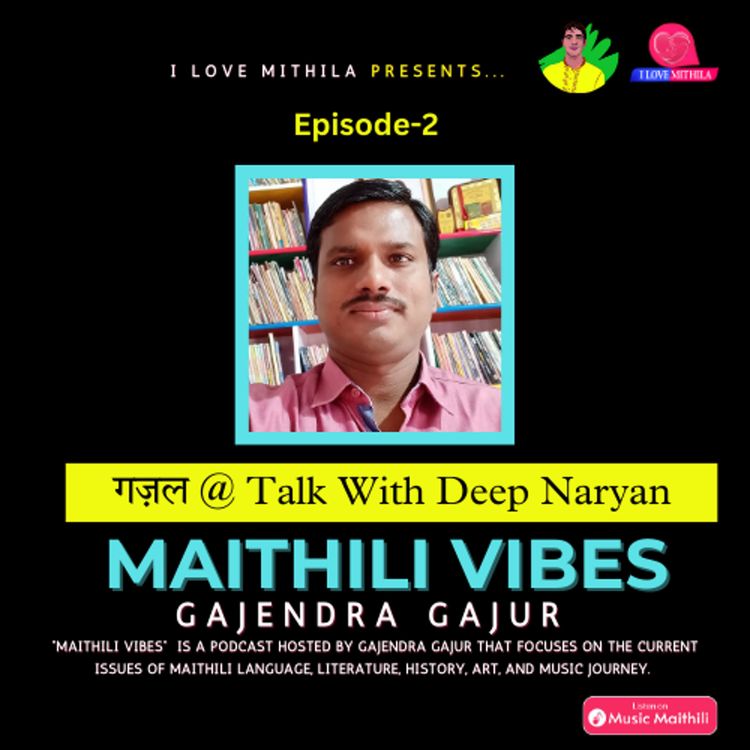 cover art for Maithili Ghazal With Deep Narayan | Gajendra Gajur | Maithili Vibes | ep2
