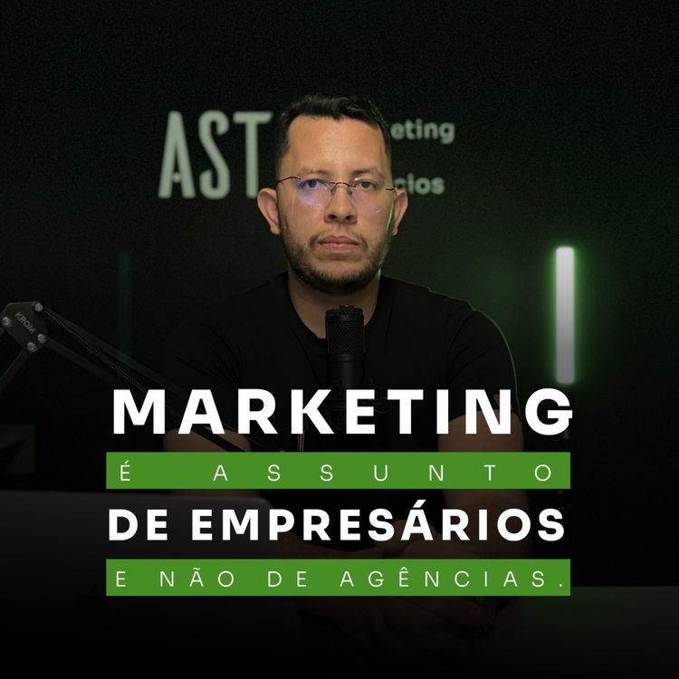 cover art for Marketing não é assunto de agências, é assunto de empresários!