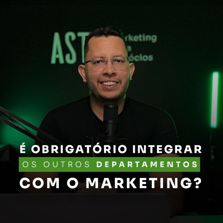 cover art for A importância de integrar os departamentos da sua empresa com o marketing. 
