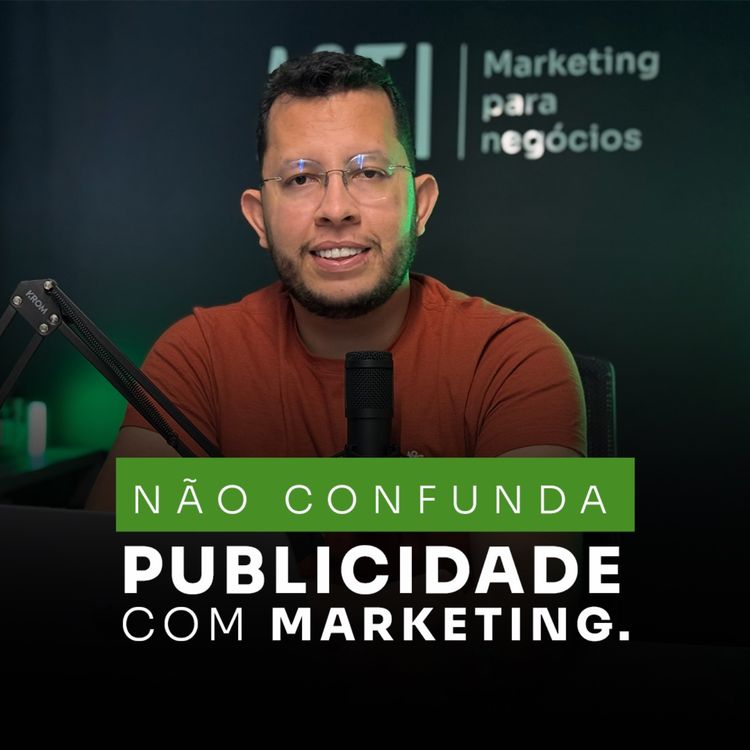 cover art for Não confunda publicidade com marketing.