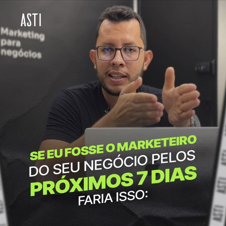 cover art for Se eu assumisse o marketing da sua empresa por 7 dias, faria isso: