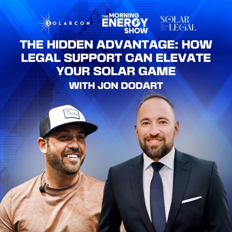 cover art for The Hidden Advantage: How Legal Support Can Elevate Your Solar Game with Jon Dodart of Solar Legal 