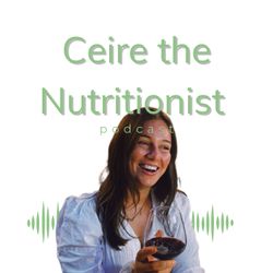 cover art for Ceire the Nutritionist Podcast