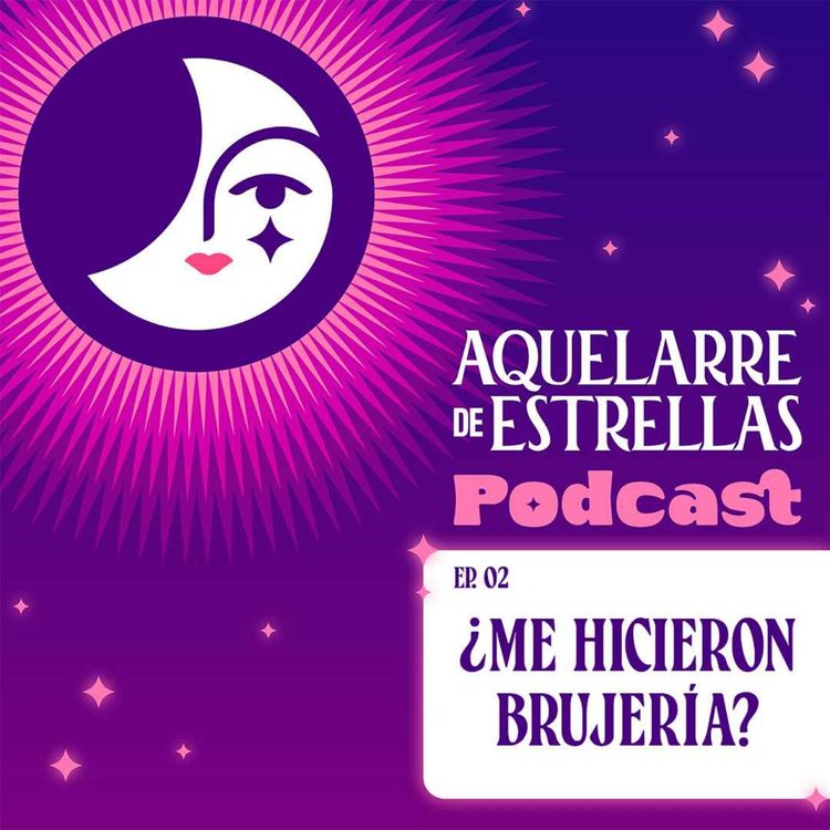 cover art for ¿ME HICIERON BRUJERÍA? | Ep #2 | Aquelarre de Estrellas Podcast