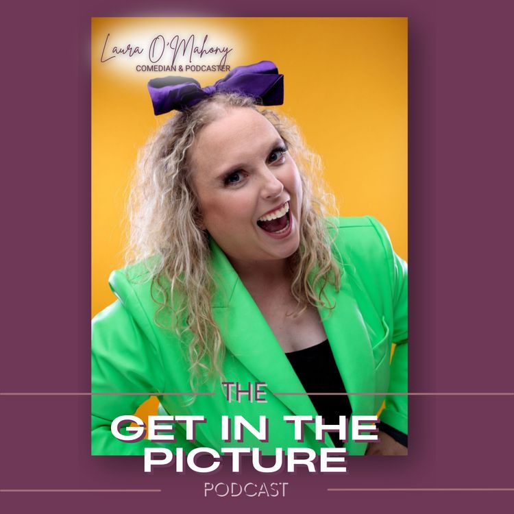 cover art for Get In The Picture with Laura O'Mahony