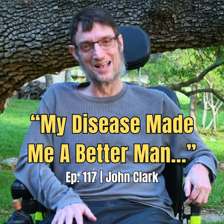 cover art for John Clark | Ep. 117 | Living with Friedreich's Ataxia