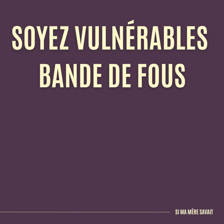 cover art for Soyez vulnérables bande de fous