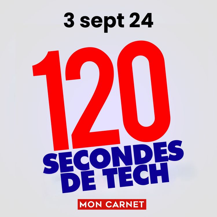 cover art for 120 secondes de Tech / 3 septembre 2024