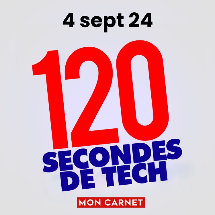 cover art for 120 secondes de Tech / 4 septembre 2024