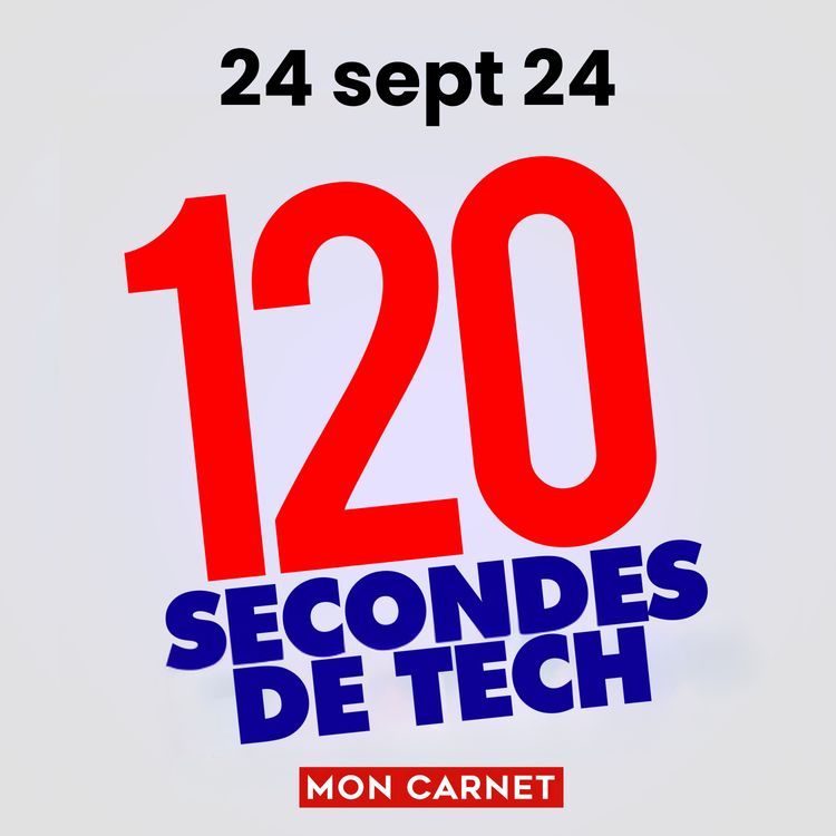 cover art for 120 secondes de Tech / 24 septembre 2024