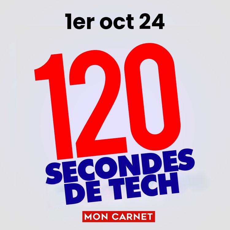 cover art for 120 secondes de Tech / 1er octobre 2024
