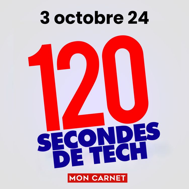 cover art for 120 secondes de Tech / 3 octobre 2024
