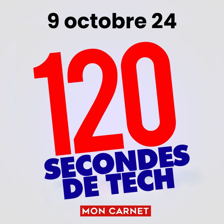 cover art for 120 secondes de Tech / 9 octobre 2024