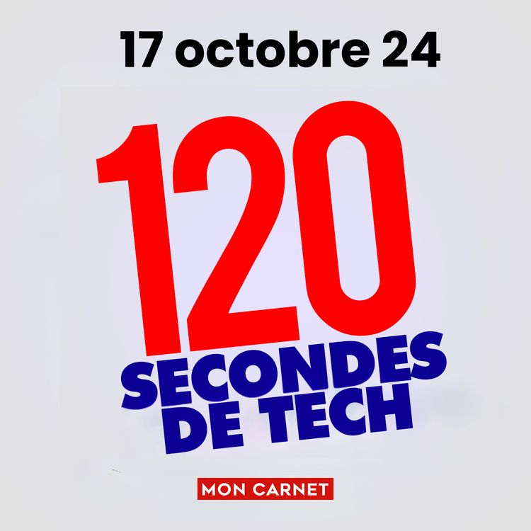 cover art for 120 secondes de Tech / 17 octobre 2024