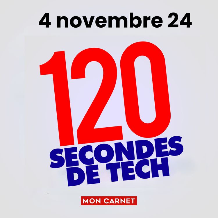 cover art for 120 secondes de Tech / 4 novembre 2024