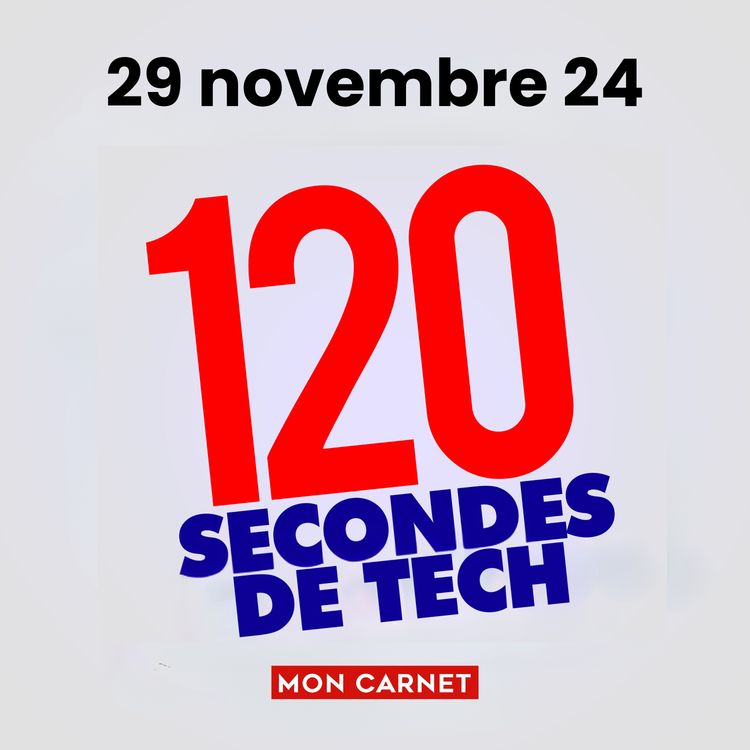 cover art for 120 secondes de Tech / 29 novembre 2024