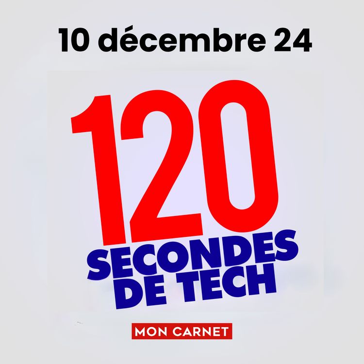 cover art for 120 secondes de Tech / 10 décembre 2024