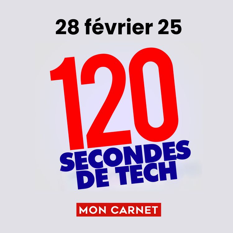 cover art for 120 secondes de Tech / 28 février 2025