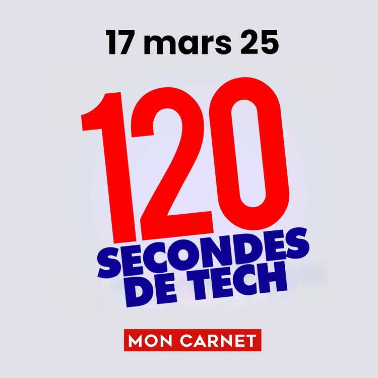 cover art for 120 secondes de Tech / 17 mars 2025
