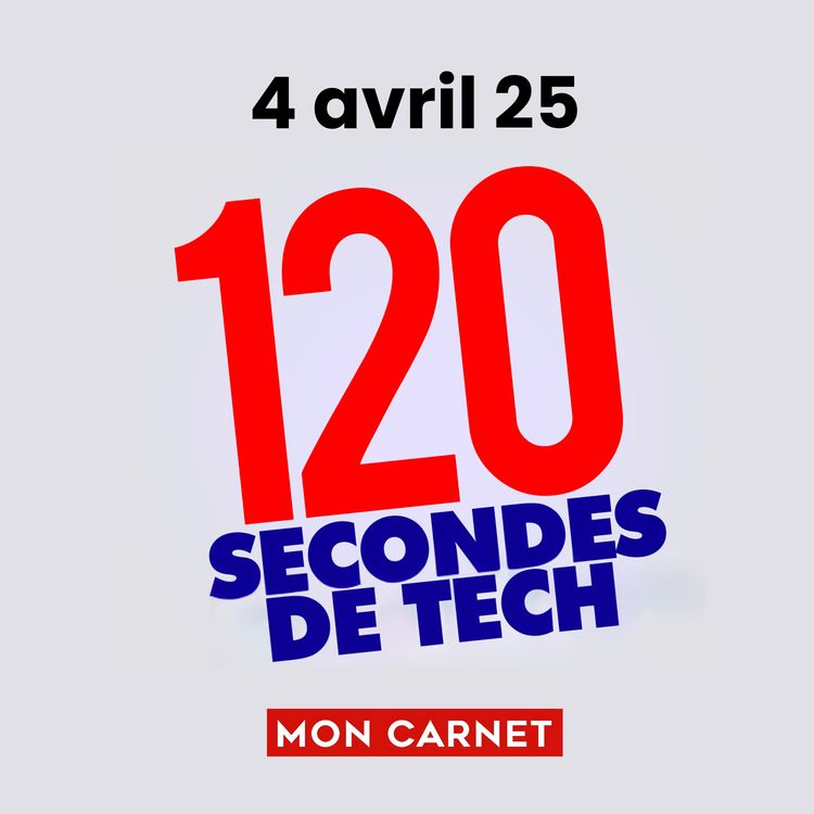 cover art for 120 secondes de Tech / 4 avril 2025