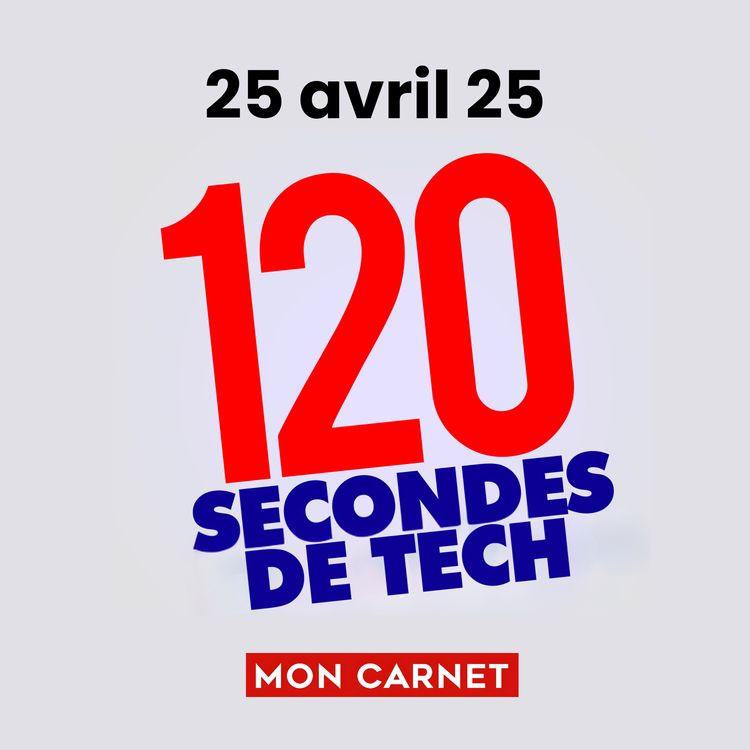 cover art for 120 secondes de Tech / 25 avril 2025