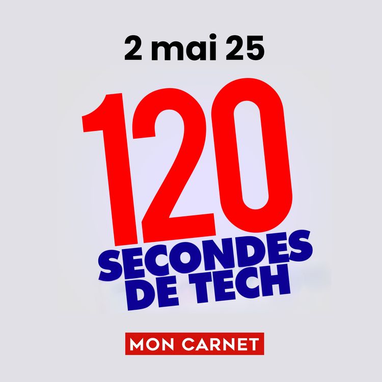 cover art for 120 secondes de Tech / 2 mai 2025