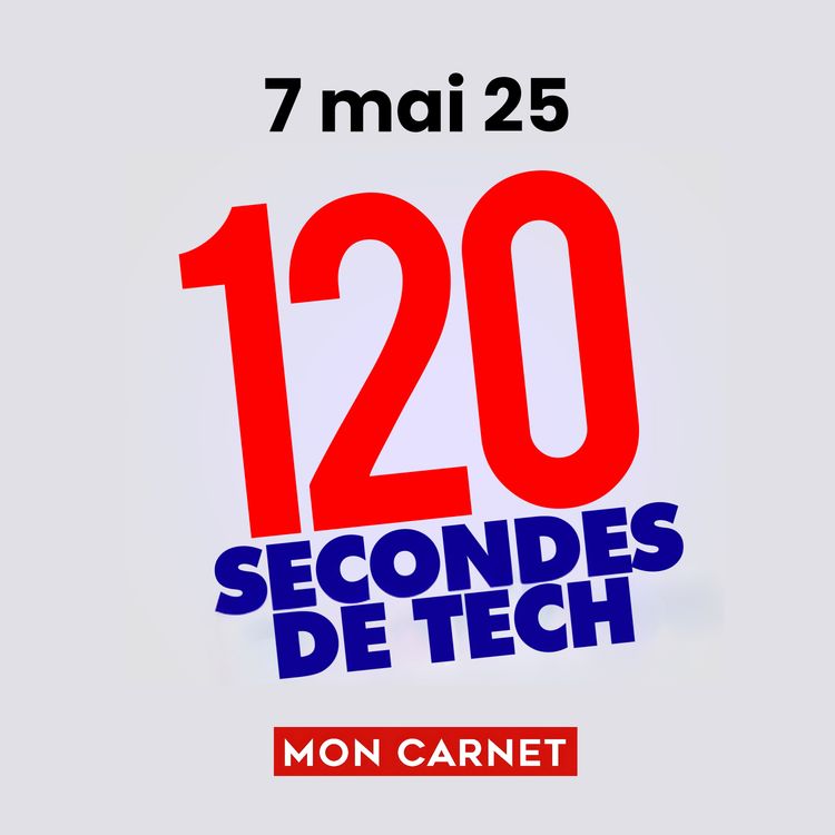 cover art for 120 secondes de Tech / 7 mai 2025
