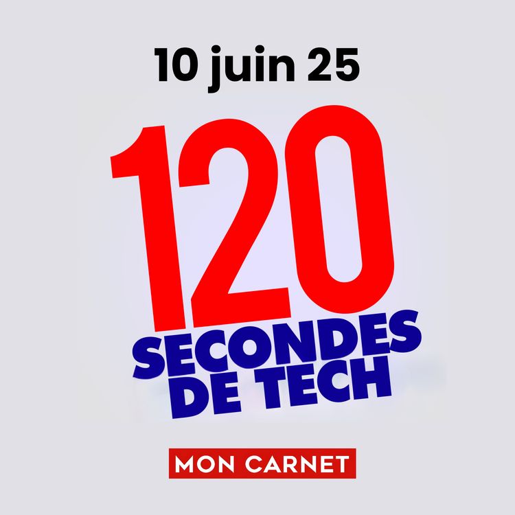 cover art for 120 secondes de Tech / 10 juin 2025