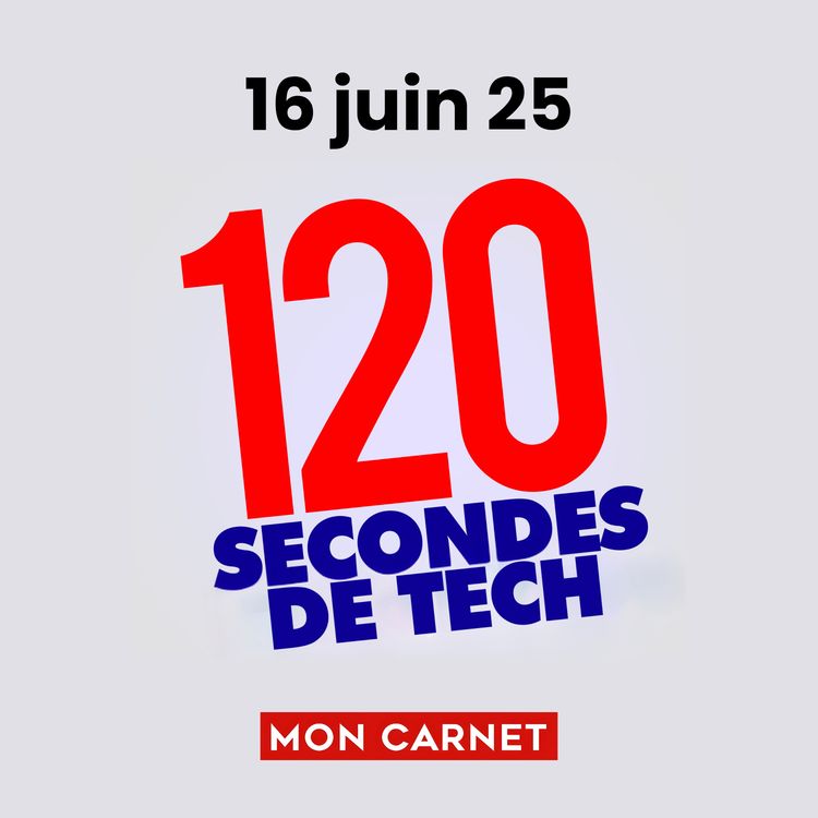 cover art for 120 secondes de Tech / 16 juin 2025