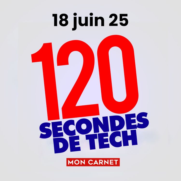 cover art for 120 secondes de Tech / 18 juin 2025