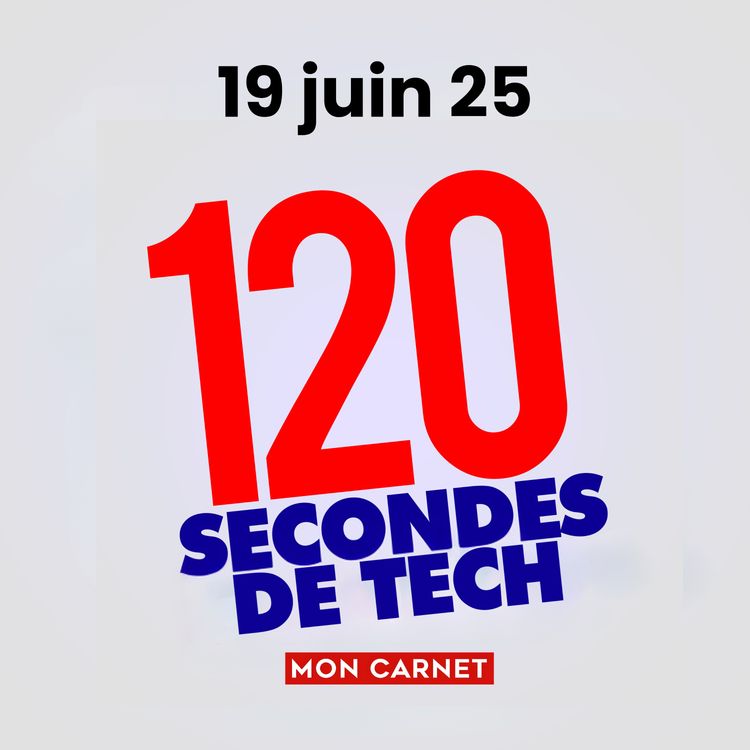 cover art for 120 secondes de Tech / 19 juin 2025