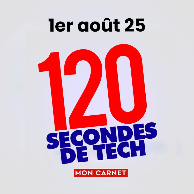 cover art for 120 secondes de Tech / 1er aout 2025