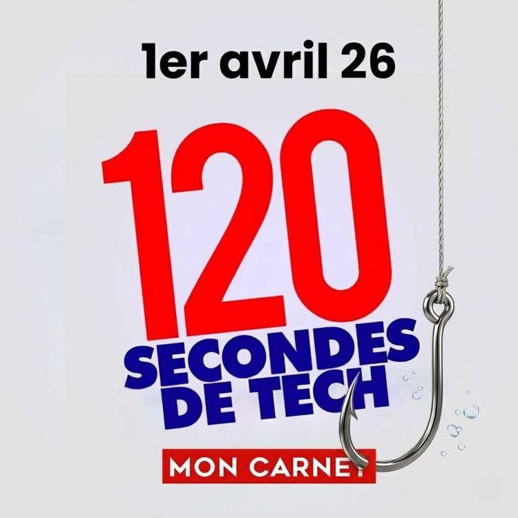 cover art for 120 secondes de Tech / 1er avril 2026